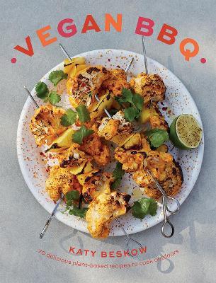 Vegan BBQ: 70 Delicious Plant-Based Recipes to Cook Outdoors - Katy Beskow
