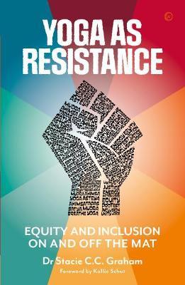 Yoga as Resistance: Equity and Inclusion on and Off the Mat - Stacie Graham