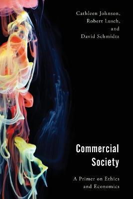 Commercial Society: A Primer on Ethics and Economics - Cathleen Johnson
