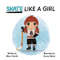 Skate Like a Girl - Alison Haenlin