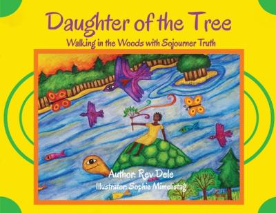 Daughter of the Tree: Walking in the Woods with Sojourner Truth: Walking in the Woods with Sojourner Truth - Dele