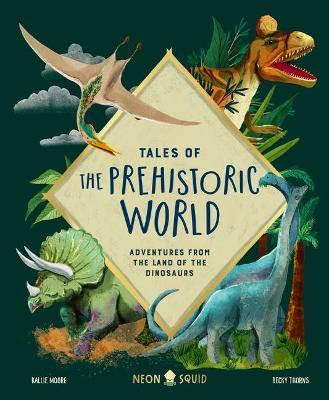 Tales of the Prehistoric World: Adventures from the Land of the Dinosaurs - Kallie Moore