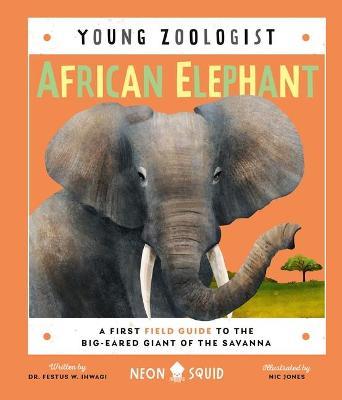 African Elephant (Young Zoologist): A First Field Guide to the Big-Eared Giant of the Savanna - Festus W. Ihwagi