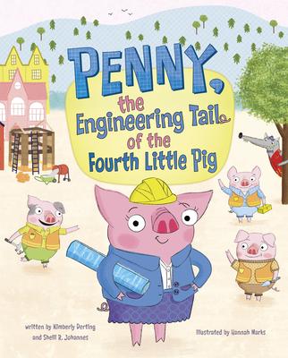 Penny, the Engineering Tail of the Fourth Little Pig - Kimberly Derting
