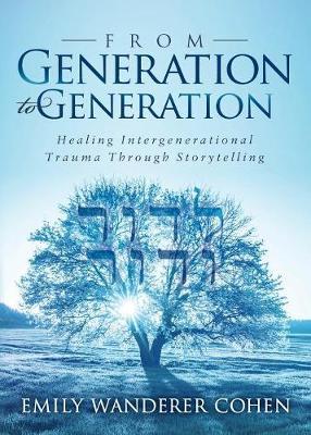 From Generation to Generation: Healing Intergenerational Trauma Through Storytelling - Emily Wanderer Cohen