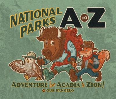 National Parks A to Z: Adventure from Acadia to Zion! - Gus D'angelo