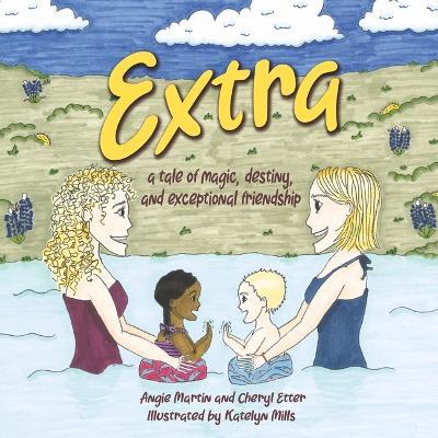 Extra: A Tale of Magic, Destiny and Exceptional Friendship - Angie Martin