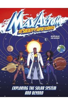 Coperta cărții 'Exploring the Solar System and Beyond: A Max Axiom Super Scientist Adventure - Ailynn Collins'