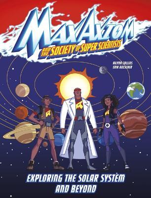 Coperta cărții 'Exploring the Solar System and Beyond: A Max Axiom Super Scientist Adventure - Ailynn Collins'