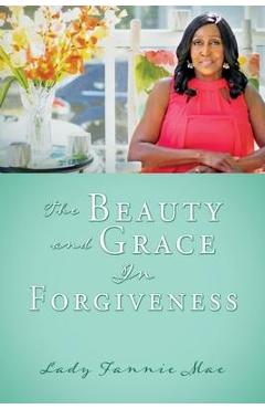 Poza produsului The Beauty and Grace In Forgiveness - Lady Fannie Mae