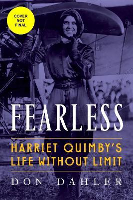Fearless: Harriet Quimby a Life Without Limit - Don Dahler