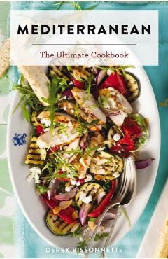 Mediterranean: The Ultimate Cookbook - Derek Bissonnette
