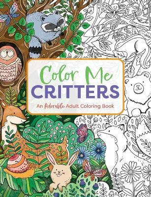 Color Me Critters: An Adorable Adult Coloring Book - Editors Of Cider Mill Press