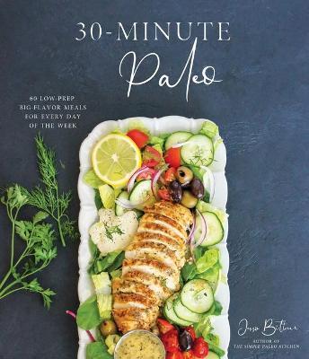 30-Minute Paleo: 60 Low-Prep, Big-Flavor Meals for Every Day of the Week - Jessie Bittner