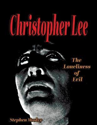Christopher Lee: The Loneliness of Evil - Stephen Mosley