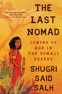 The Last Nomad: Coming of Age in the Somali Desert - Shugri Said Salh