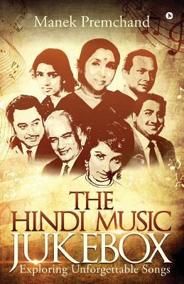 The Hindi Music Jukebox: Exploring Unforgettable Songs - Manek Premchand