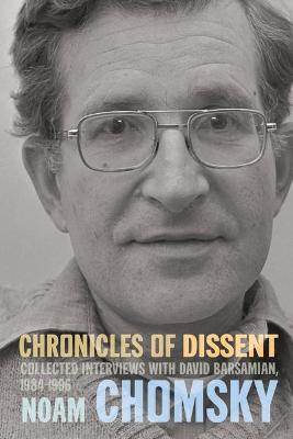 Chronicles of Dissent: Interviews with David Barsamian, 1984-1996 - Noam Chomsky