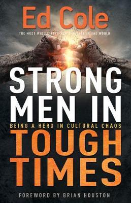 Strong Men in Tough Times: Being a Hero in Cultural Chaos - Edwin Louis Cole