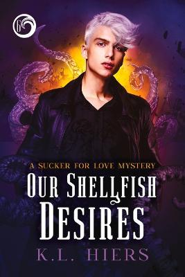 Our Shellfish Desires: Volume 6 - K. L. Hiers
