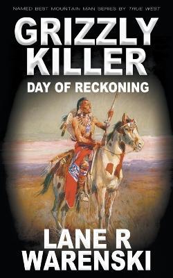 Grizzly Killer: Day of Reckoning - Lane R. Warenski