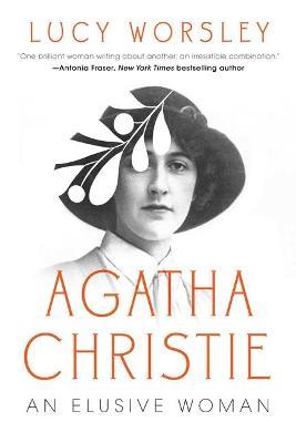 Agatha Christie: An Elusive Woman - Lucy Worsley