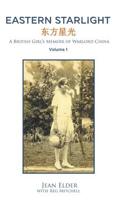 Eastern Starlight: A British Girl's Memoir of Warlord China - Jean Elder