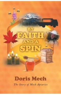 By Faith And A Spin: The Story of Mech Apiaries - Doris Mech