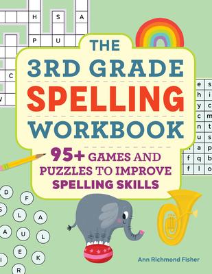 The 3rd Grade Spelling Workbook: 95+ Games and Puzzles to Improve Spelling Skills - Ann Richmond Fisher