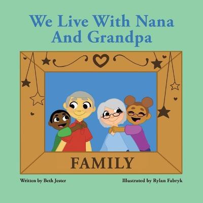 We Live with Nana and Grandpa - Beth Jester