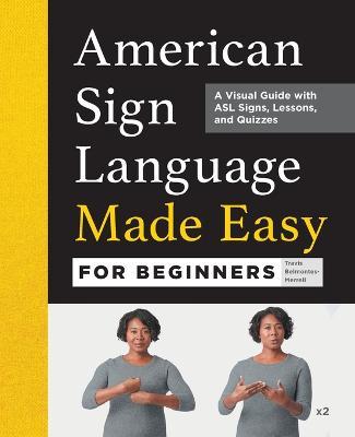 American Sign Language Made Easy for Beginners: A Visual Guide with ASL Signs, Lessons, and Quizzes - Travis Belmontes-merrell