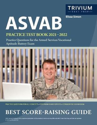 ASVAB Practice Test Book 2021-2022: Practice Questions for the Armed Services Vocational Aptitude Battery Exam - Simon