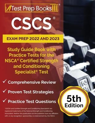 CSCS Exam Prep 2022 - 2023: Study Guide Book with Practice Tests for the NSCA Certified Strength and Conditioning Specialist Assessment [5th Editi - Joshua Rueda