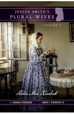 Joseph Smith's Plural Wives, Volume 1: Helen Mar Kimball - L. Hannah Stoddard
