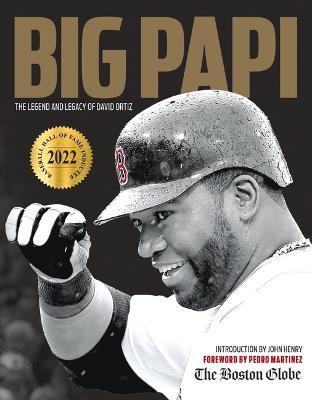 Big Papi: The Legend and Legacy of David Ortiz - The Boston Globe