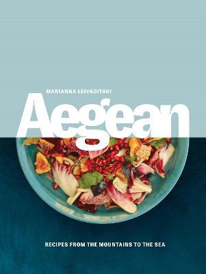 Aegean: Recipes from the Mountains to the Sea - Marianna Leivaditaki