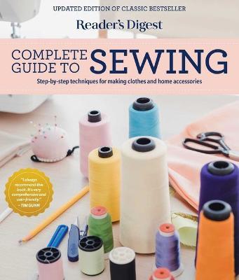 Reader's Digest Complete Guide to Sewing: Step by Step Techniques for Making Clothes and Home Accessories - Reader's Digest