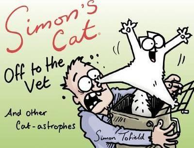Simon's Cat Off to the Vet . . . and Other Cat-Astrophes - Simon Tofield