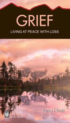 Grief: Living at Peace with Loss - June Hunt