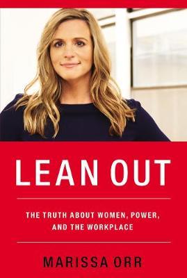 Lean Out: The Truth about Women, Power, and the Workplace - Marissa Orr