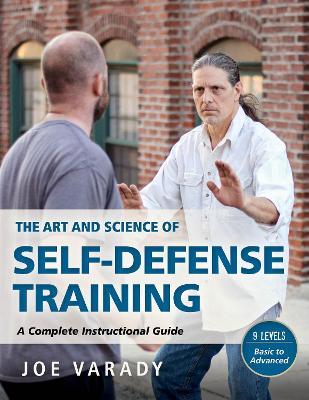 The Art and Science of Self Defense: A Comprehensive Instructional Guide - Joe Varady