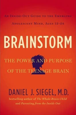Brainstorm: The Power and Purpose of the Teenage Brain - Daniel J. Siegel