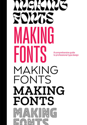 Making Fonts: A Comprehensive Guide to Professional Type-Design - Chris Campe