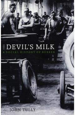 The Devil's Milk: A Social History of Rubber - John Tully