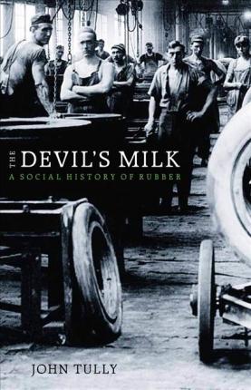 The Devil's Milk: A Social History of Rubber - John Tully