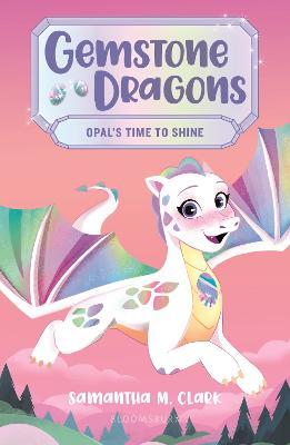 Gemstone Dragons 1: Opal's Time to Shine - Samantha M. Clark