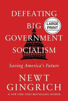 Defeating Big Government Socialism: Saving America's Future - Newt Gingrich