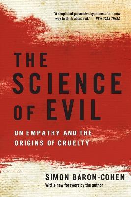 The Science of Evil: On Empathy and the Origins of Cruelty - Simon Baron-cohen