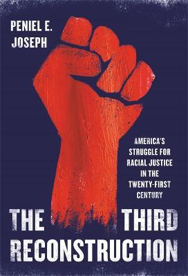 The Third Reconstruction: America's Struggle for Racial Justice in the Twenty-First Century - Peniel E. Joseph