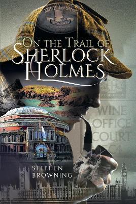 On the Trail of Sherlock Holmes - Stephen Browning